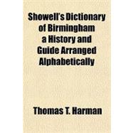 Showell's Dictionary of Birmingham a History and Guide Arranged Alphabetically