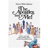The Apostles and Me! Twelve, Well Really Fifteen Ordinary Men, And One Extraordinary Lady