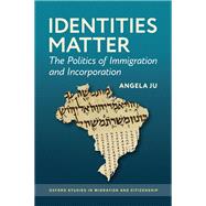 Identities Matter The Politics of Immigration and Incorporation