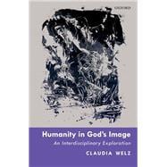 Humanity in God's Image An Interdisciplinary Exploration