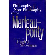 Philosophy & Non-Philosophy Since Merleau-Ponty