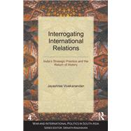 Interrogating International Relations: India's Strategic Practice and the Return of History