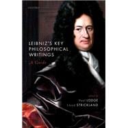 Leibniz's Key Philosophical Writings A Guide