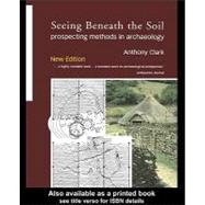 Seeing Beneath the Soil : Prospecting Methods in Archaeology