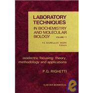Laboratory Techniques in Biochemistry and Molecular Biology Vol. 11 : Isoelectric Focusing, Methodology and Applications