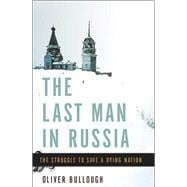 The Last Man in Russia The Struggle to Save a Dying Nation