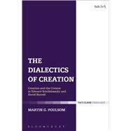 The Dialectics of Creation Creation and the Creator in Edward Schillebeeckx and David Burrell