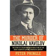 The Murder of Nikolai Vavilov; The Story of Stalin's Persecution of One of the Great Scientists of the Twentieth Century