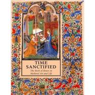 Time Sanctified : The Book of Hours in Medieval Art and Life