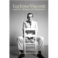 Luchino Visconti and the Alchemy of Adaptation