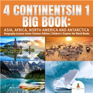4 Continents in 1 Big Book: Asia, Africa, North America and Antarctica | Geography Lessons Junior Scholars Edition | Children's Explore the World Books
