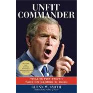 Unfit Commander: Texans for Truth Take on George W. Bush