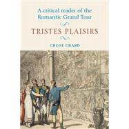 A Critical Reader of the Romantic Grand Tour Tristes Plaisirs
