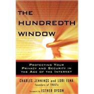 The Hundredth Window Protecting Your Privacy and Security In the Age of the Internet