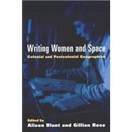 Writing Women and Space Colonial and Postcolonial Geographies