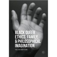 Black Queer Ethics, Family, and Philosophical Imagination