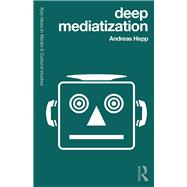 Mediatization: Key Ideas in Media & Cultural Studies