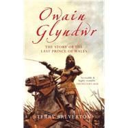 Owain Glyndwr The Story of the Last Prince of Wales