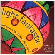 Light Fantastic: Light Up Your Life : 25 Illuminating Ideas