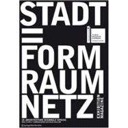 Stadt = Form Raum Netz : An Exhibition at the Austrian Pavilion for the 10. International Exhibition of Architecture, la Biennale Di Venezia 2006