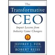 The Transformative CEO: IMPACT LESSONS FROM INDUSTRY GAME CHANGERS