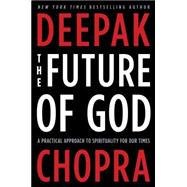 The Future of God A Practical Approach to Spirituality for Our Times
