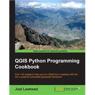 QGIS Python Programming Cookbook: Over 140 Recipes to Help You Turn Qgis from a Desktop Gis Tool into a Powerful Automated Geospatial Framework