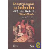 Destruccion del idolo, que diran?/ The Destruction of the Idol, What will they say?