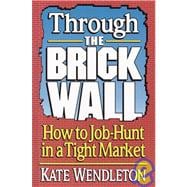 Through the Brick Wall How to Job-Hunt in a Tight Market