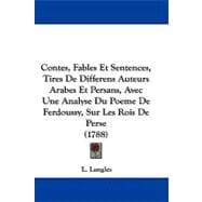 Contes, Fables Et Sentences, Tires De Differens Auteurs Arabes Et Persans, Avec Une Analyse Du Poeme De Ferdoussy, Sur Les Rois De Perse