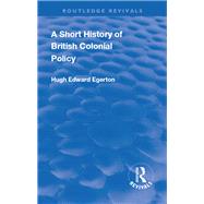 Revival: A Short History of British Colonial Policy (1922)