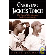 Carrying Jackie's Torch: The Players Who Integrated Baseball-and America