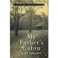 My Father's Cabin; A Tale of Life, Love, Loss and Land