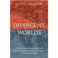 Divergent Worlds: What the Ancient Mediterranean and Indian Ocean Can Tell Us about the Future of International Order