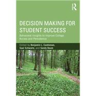 Decision Making for Student Success: Behavioral Insights to Improve College Access and Persistence