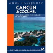 Moon Handbooks Cancún and Cozumel Including Isla Mujeres, Playa del Carmen, and the Costa Maya