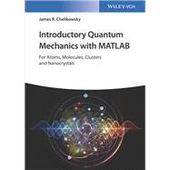 Introductory Quantum Mechanics with MATLAB: For Atoms, Molecules, Clusters, and Nanocrystals