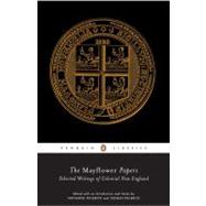 The Mayflower Papers Selected Writings of Colonial New England