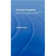 Criminal Prosperity: Drug Trafficking, Money Laundering and Financial Crisis after the Cold War