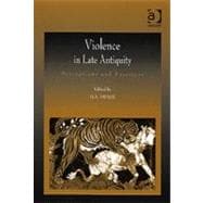 Violence in Late Antiquity: Perceptions and Practices