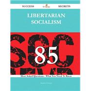 Libertarian socialism 85 Success Secrets - 85 Most Asked Questions On Libertarian socialism - What You Need To Know