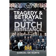 Tragedy & Betrayal in the Dutch Resistance