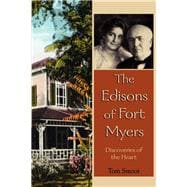 The Edisons of Fort Myers Discoveries of the Heart