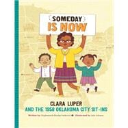 Someday Is Now Clara Luper and the 1958 Oklahoma City Sit-ins