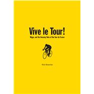 Vive le Tour! : Amazing Tales of the Tour de France