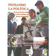 Pensando la politica/ Thinking about Politics: Representacion social y cultura politica en jovenes Mexicanos