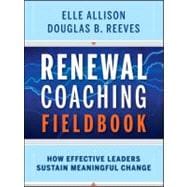 Renewal Coaching Fieldbook : How Effective Leaders Sustain Meaningful Change