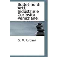 Bulletino Di Arti, Industrie E Curiosita Veneziane