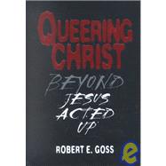 Queering Christ : Beyond Jesus Acted Up