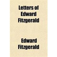 Letters of Edward Fitzgerald in Two Volumes